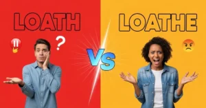 Loath or Loathe