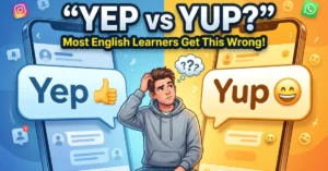 Yep or Yup